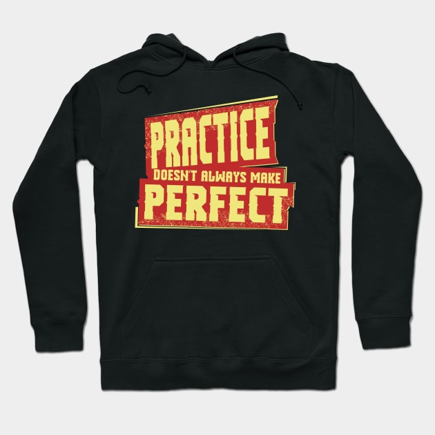 Practice Doesn't Always Make Pefect Hoodie by jslbdesigns